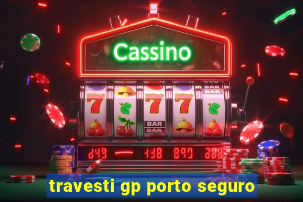 travesti gp porto seguro